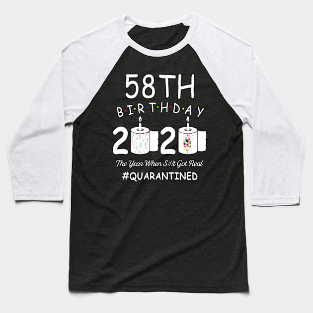 58th Birthday 2020 The Year When Shit Got Real Quarantined Baseball T-Shirt by Kagina